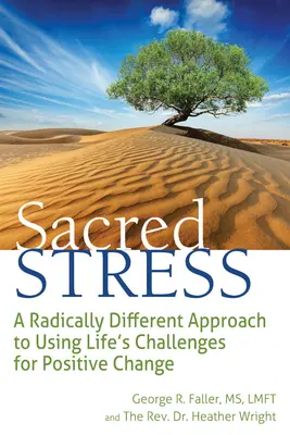 Estrés sagrado: Un enfoque radicalmente diferente para utilizar los retos de la vida para un cambio positivo - Sacred Stress: A Radically Different Approach to Using Life's Challenges for Positive Change