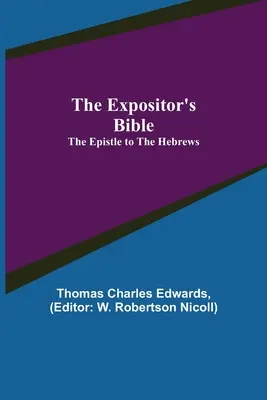 La Biblia del Expositor: La Epístola a los Hebreos - The Expositor's Bible: The Epistle to the Hebrews