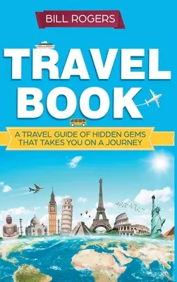 Libro de viajes - Versión de tapa dura: Un libro de viajes con joyas ocultas que le llevará en un viaje que nunca olvidará: Explorador del mundo - Travel Book - Hardcover Version: A Travel Book of Hidden Gems That Takes You on a Journey You Will Never Forget: World Explorer