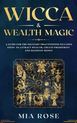 Wicca y Magia de la Riqueza: Una Guía para el Practicante Solitario incluye Pasos para Atraer Riqueza, Crear Prosperidad y Manifestar Dinero - Wicca & Wealth Magic: A Guide for the Solitary Practitioner includes Steps to Attract Wealth, Create Prosperity and Manifest Money