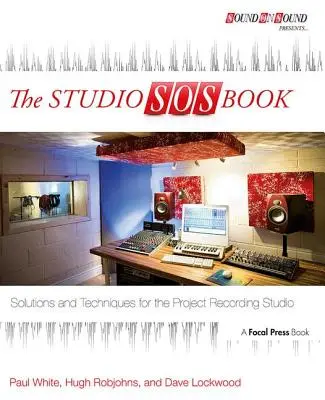 El libro SOS de estudio: Soluciones y técnicas para el estudio de grabación de proyectos - The Studio SOS Book: Solutions and Techniques for the Project Recording Studio