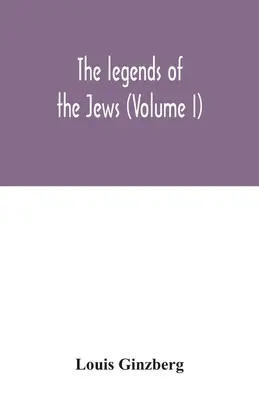 Las leyendas de los judíos (Volumen I) - The legends of the Jews (Volume I)