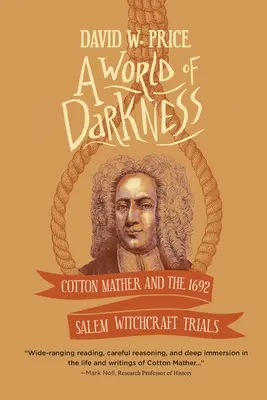 Un mundo de tinieblas: Cotton Mather y los juicios por brujería de Salem de 1692 - A World of Darkness: Cotton Mather and the 1692 Salem Witchcraft Trials