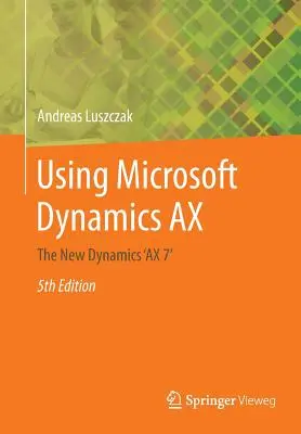 Uso de Microsoft Dynamics Ax: El Nuevo Dynamics 'ax 7 - Using Microsoft Dynamics Ax: The New Dynamics 'ax 7'