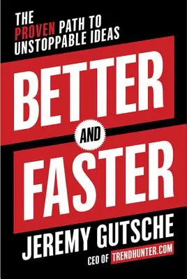 Mejor y más rápido: El camino probado hacia las ideas imparables - Better and Faster: The Proven Path to Unstoppable Ideas