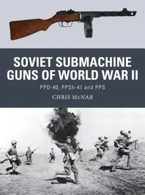 Subfusiles soviéticos de la Segunda Guerra Mundial: Ppd-40, Ppsh-41 y Pps - Soviet Submachine Guns of World War II: Ppd-40, Ppsh-41 and Pps