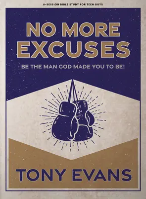 No Más Excusas - Libro de Estudio Bíblico para Adolescentes: Sé el hombre que Dios te hizo ser - No More Excuses - Teen Guys' Bible Study Book: Be the Man God Made You to Be