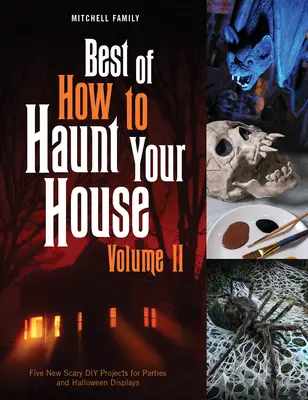 Lo mejor de Cómo embrujar tu casa, Volumen II: Docenas de proyectos de bricolaje para fiestas y Halloween - Best of How to Haunt Your House, Volume II: Dozens of Spirited DIY Projects for Parties and Halloween Displays