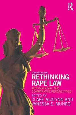 Repensar la legislación sobre violación: Perspectivas internacionales y comparadas - Rethinking Rape Law: International and Comparative Perspectives