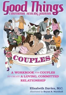 Cosas buenas Diario de sanación emocional para parejas: Un cuaderno de trabajo para que las parejas creen una relación amorosa y comprometida - Good Things Emotional Healing Journal for Couples: A Workbook for Couples to Create A Loving, Committed Relationship