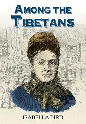 Entre los tibetanos: Con una nueva introducción de Graham Earnshaw - Among the Tibetans: With a New Introduction by Graham Earnshaw