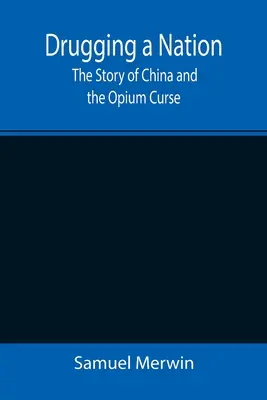 Drugging a Nation: La historia de China y la maldición del opio - Drugging a Nation: The Story of China and the Opium Curse