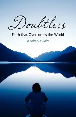 Sin duda: La fe que vence al mundo - Doubtless: Faith That Overcomes the World