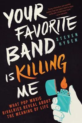 Tu grupo favorito me está matando: lo que las rivalidades de la música pop revelan sobre el sentido de la vida - Your Favorite Band Is Killing Me: What Pop Music Rivalries Reveal about the Meaning of Life