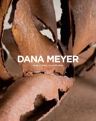 Dana Meyer: Esculturas - Dana Meyer: Sculptures