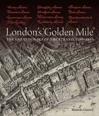 La milla de oro de Londres: Las grandes casas del Strand, 1550-1650 - London's 'Golden Mile': The Great Houses of the Strand, 1550-1650