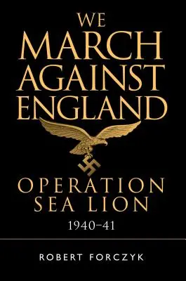 Marchamos contra Inglaterra Operación León Marino, 1940-41 - We March Against England: Operation Sea Lion, 1940-41