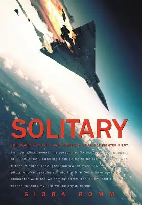 Solitario: The Crash, Captivity and Comeback of an Ace Fighter Pilot (El accidente, el cautiverio y el regreso de un piloto de caza) - Solitary: The Crash, Captivity and Comeback of an Ace Fighter Pilot