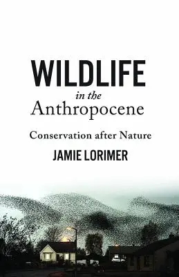 Wildlife in the Anthropocene: La conservación después de la naturaleza - Wildlife in the Anthropocene: Conservation After Nature