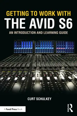 Cómo trabajar con Avid S6: Introducción y guía de aprendizaje - Getting to Work with the Avid S6: An Introduction and Learning Guide