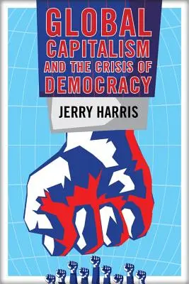 El capitalismo global y la crisis de la democracia - Global Capitalism and the Crisis of Democracy