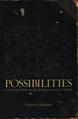 Posibilidades: Ensayos sobre jerarquía, rebelión y deseo - Possibilities: Essays on Hierarchy, Rebellion, and Desire