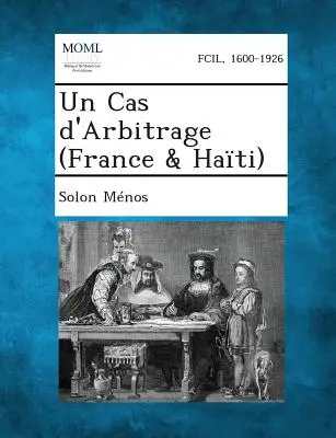 Un Cas D'Arbitrage (Francia y Haití) - Un Cas D'Arbitrage (France & Haiti)