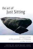 El arte de sentarse: Escritos esenciales sobre la práctica zen del Shikantaza - The Art of Just Sitting: Essential Writings on the Zen Practice of Shikantaza