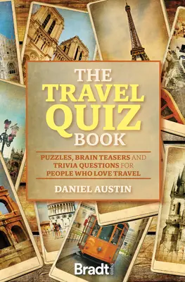 El libro de preguntas y respuestas sobre viajes: Puzles, rompecabezas y preguntas triviales para los amantes de los viajes - The Travel Quiz Book: Puzzles, Brain Teasers and Trivia Questions for People Who Love to Travel