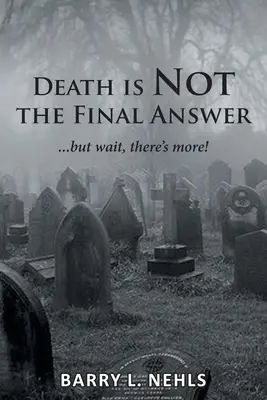 La muerte no es la respuesta definitiva: ...pero espere, ¡hay más! - Death is Not the Final Answer: ...but wait, there's more!