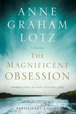 La magnífica obsesión: Cómo vivir en la plenitud de Dios - The Magnificent Obsession: Embracing the God-Filled Life