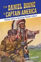 De Daniel Boone al Capitán América: El papel del indio en la cultura popular estadounidense - From Daniel Boone to Captain America: Playing Indian in American Popular Culture