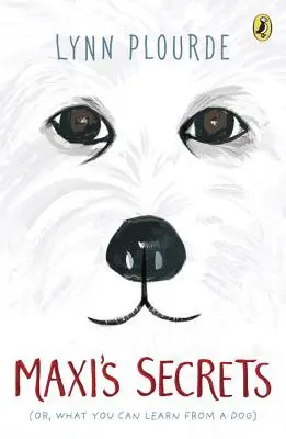 Los secretos de Maxi: (O, Lo que puedes aprender de un perro) - Maxi's Secrets: (Or, What You Can Learn from a Dog)