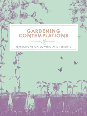 Contemplaciones sobre jardinería: Reflexiones sobre la siembra y el cuidado - Gardening Contemplations: Reflections on Sowing and Tending