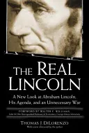 El verdadero Lincoln: Una nueva mirada sobre Abraham Lincoln, su agenda y una guerra innecesaria - The Real Lincoln: A New Look at Abraham Lincoln, His Agenda, and an Unnecessary War