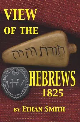 Vista de los hebreos 1825: O las tribus de Israel en América - View of the Hebrews 1825: Or the Tribes of Israel in America