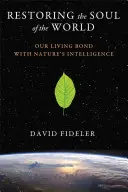 Restaurar el alma del mundo: Nuestro vínculo vivo con la inteligencia de la naturaleza - Restoring the Soul of the World: Our Living Bond with Nature's Intelligence