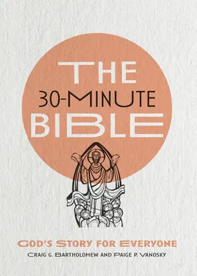 La Biblia en 30 minutos: La historia de Dios para todos - The 30-Minute Bible: God's Story for Everyone