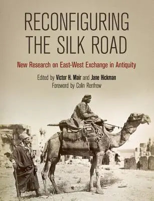 Reconfiguración de la Ruta de la Seda: Nuevas investigaciones sobre los intercambios entre Oriente y Occidente en la Antigüedad - Reconfiguring the Silk Road: New Research on East-West Exchange in Antiquity