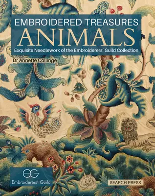 Tesoros bordados: Animales: Exquisito bordado de la Colección del Gremio de Bordadoras - Embroidered Treasures: Animals: Exquisite Needlework of the Embroiderers' Guild Collection