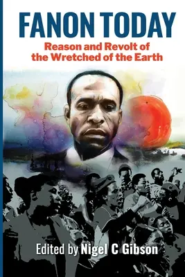 Fanon hoy: Razón y revuelta de los desdichados de la tierra - Fanon Today: Reason and Revolt of the Wretched of the Earth