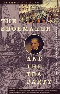 El zapatero y el Tea Party: La memoria y la Revolución Americana - The Shoemaker and the Tea Party: Memory and the American Revolution