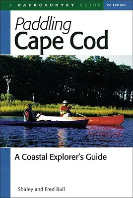 Remando por Cape Cod: Guía del explorador costero - Paddling Cape Cod: A Coastal Explorer's Guide