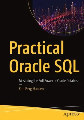 SQL Práctico de Oracle: Cómo dominar toda la potencia de la base de datos Oracle - Practical Oracle SQL: Mastering the Full Power of Oracle Database