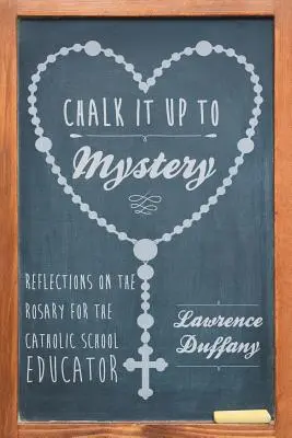 Apunte al misterio: Reflexiones sobre el rosario para el educador de la escuela católica - Chalk It up to Mystery: Reflections on the Rosary for the Catholic School Educator