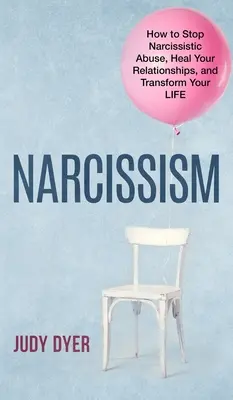 Narcisismo: Cómo detener el abuso narcisista, sanar tus relaciones y transformar tu vida - Narcissism: How to Stop Narcissistic Abuse, Heal Your Relationships, and Transform Your Life