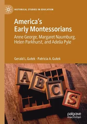 Las primeras montessorianas americanas: Anne George, Margaret Naumburg, Helen Parkhurst y Adelia Pyle - America's Early Montessorians: Anne George, Margaret Naumburg, Helen Parkhurst and Adelia Pyle