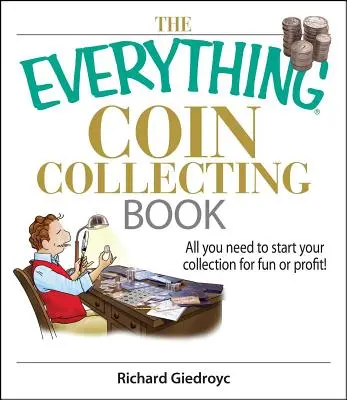 El libro Todo sobre el coleccionismo de monedas: ¡Todo lo que necesitas para empezar tu colección por diversión o con ánimo de lucro! - The Everything Coin Collecting Book: All You Need to Start Your Collection for Fun or Profit!