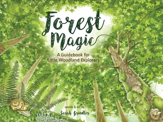 Magia en el bosque: Guía para pequeños exploradores del bosque - Forest Magic: A Guidebook for Little Woodland Explorers