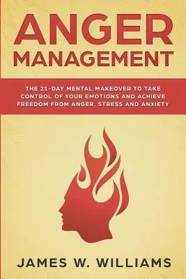 Control de la ira: El cambio mental de 21 días para tomar el control de tus emociones y lograr liberarte de la ira, el estrés y la ansiedad (Pract - Anger Management: The 21-Day Mental Makeover to Take Control of Your Emotions and Achieve Freedom from Anger, Stress, and Anxiety (Pract